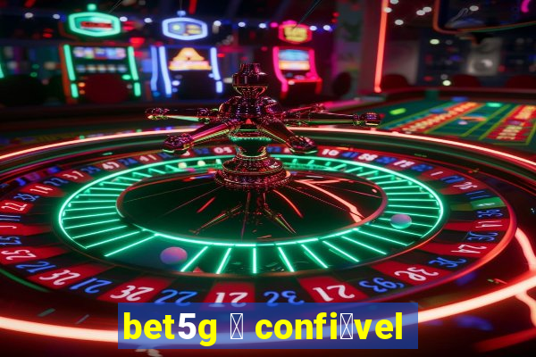 bet5g 茅 confi谩vel